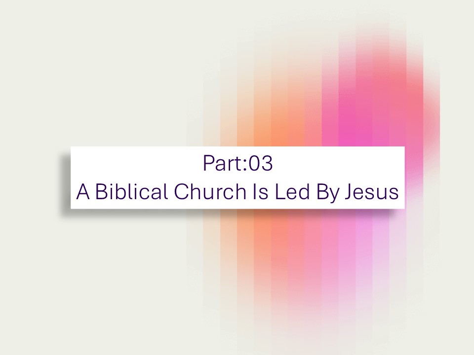 A Biblical Church is Led by Jesus
