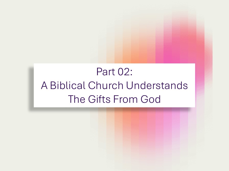 A Biblical Church Understands the Gifts From God