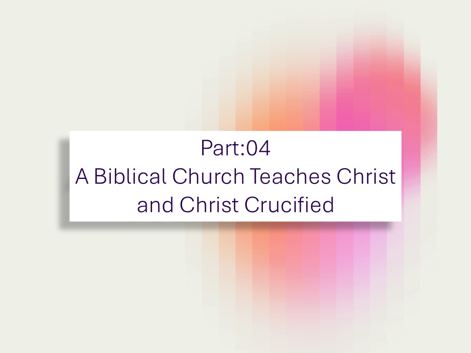 A Biblical Church Teaches Christ and Christ Crucified