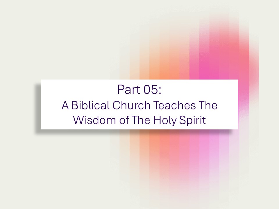 A Biblical Church Teaches the Wisdom of The Holy Spirit