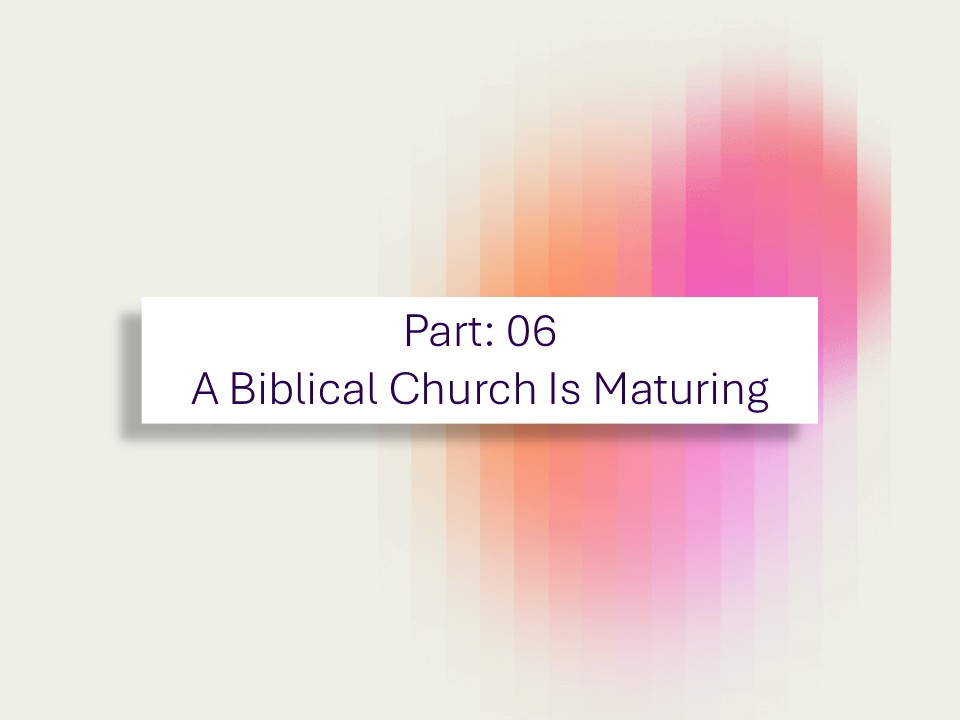 A Biblical Church is Maturing
