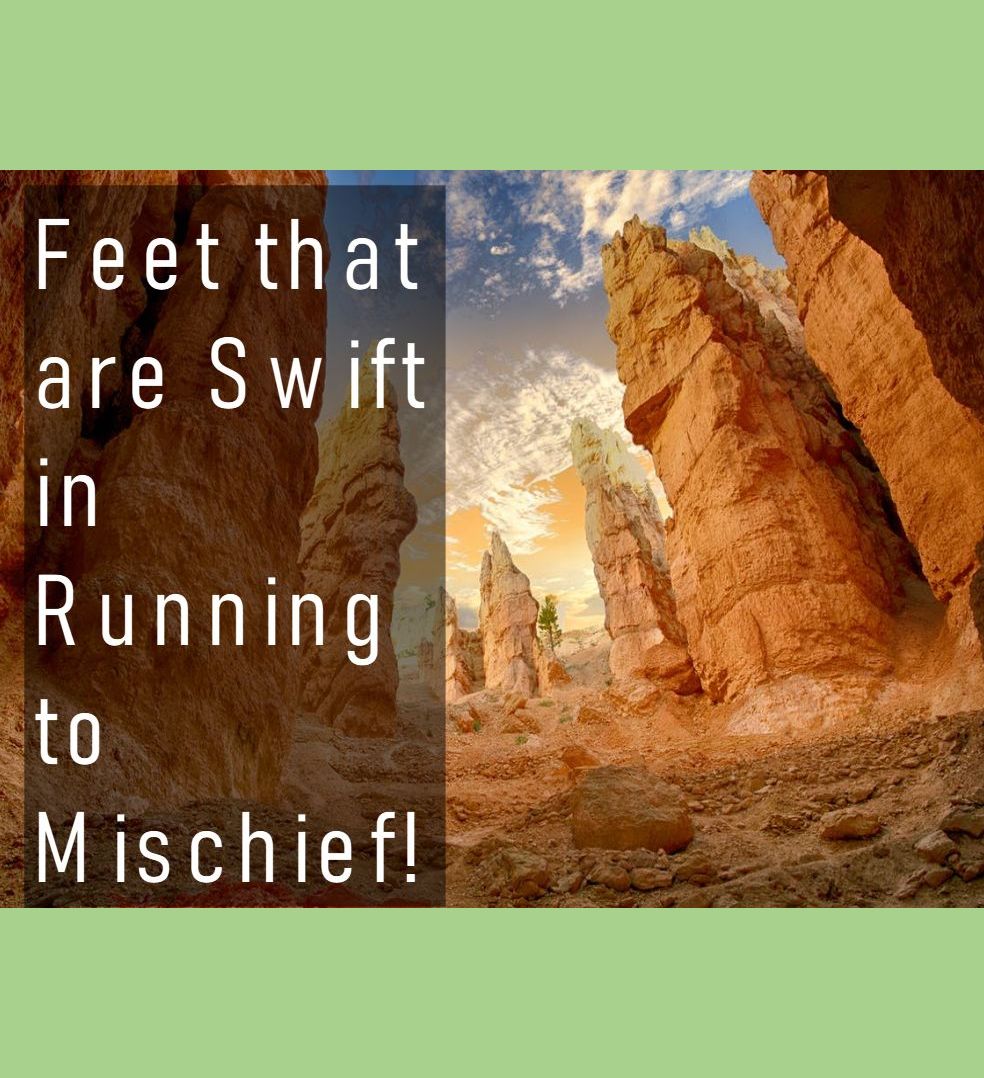 Feet that are Swift in Running to Mischief!