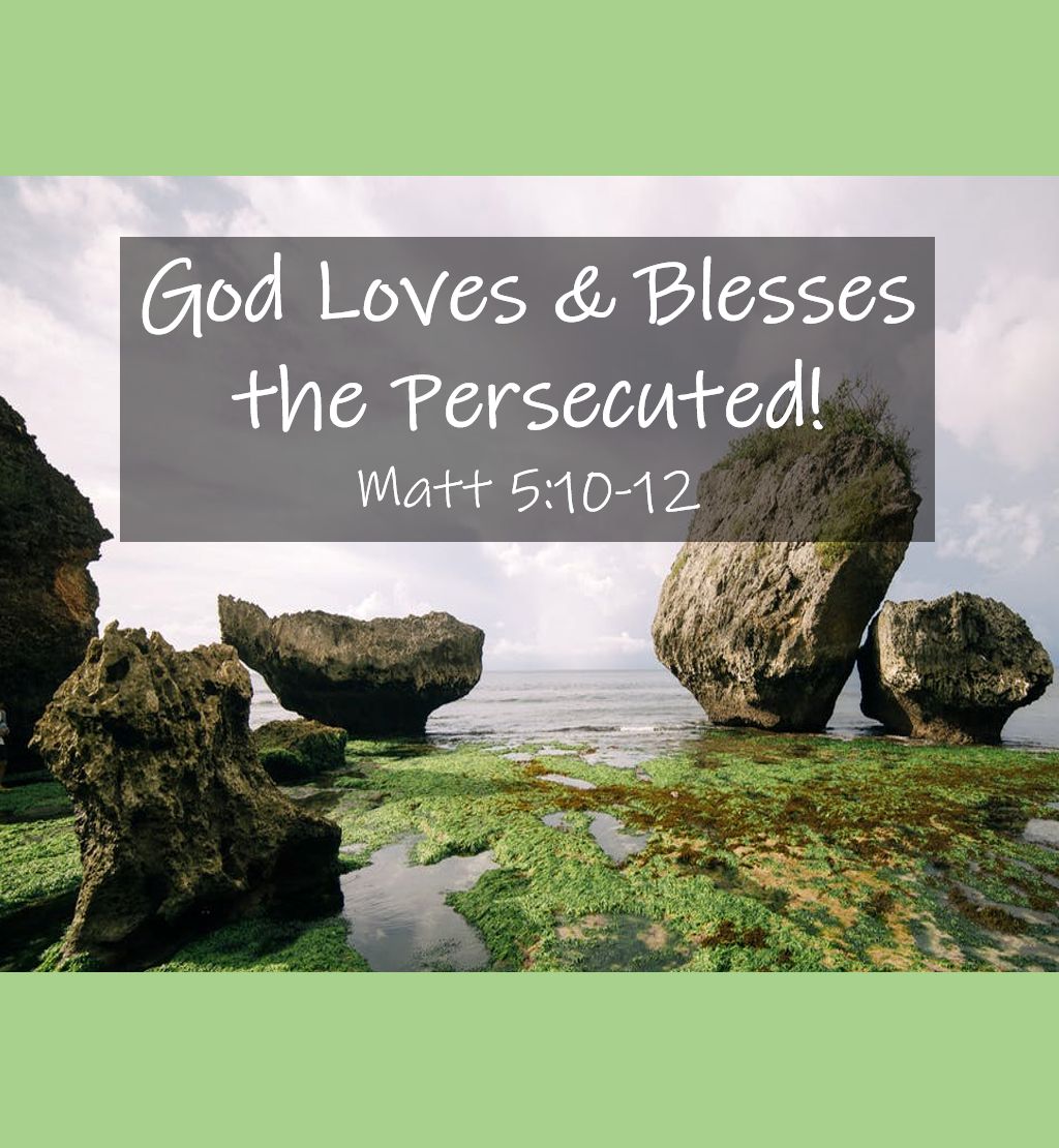 God Loves and Blesses the Persecuted!
