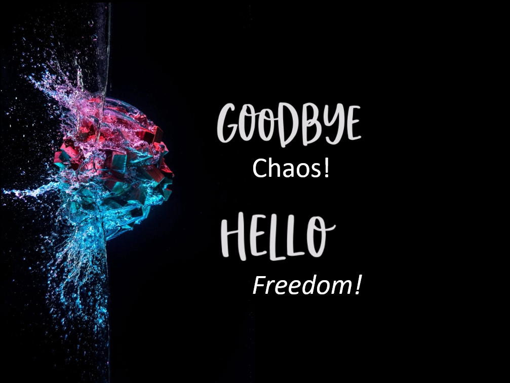 Goodbye Chaos, Hello Freedom!