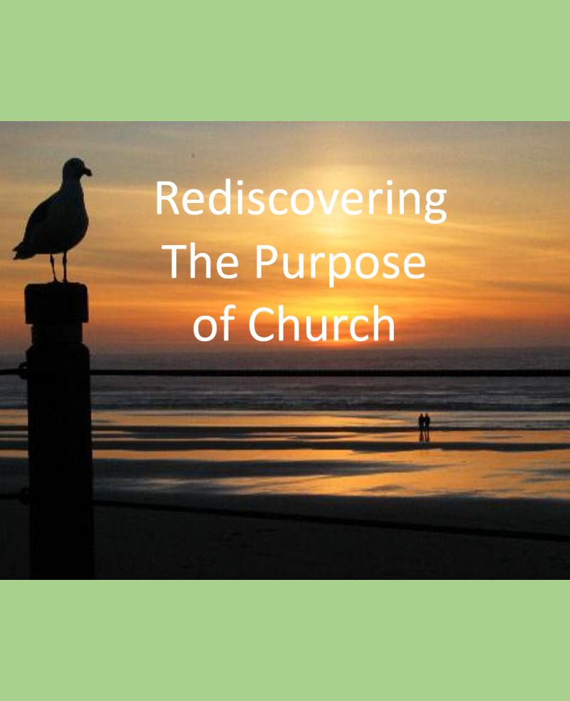 Rediscovering the Purpose of Church