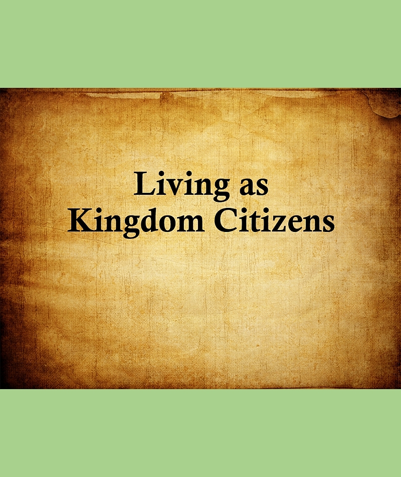 Living as Kingdom Citizens