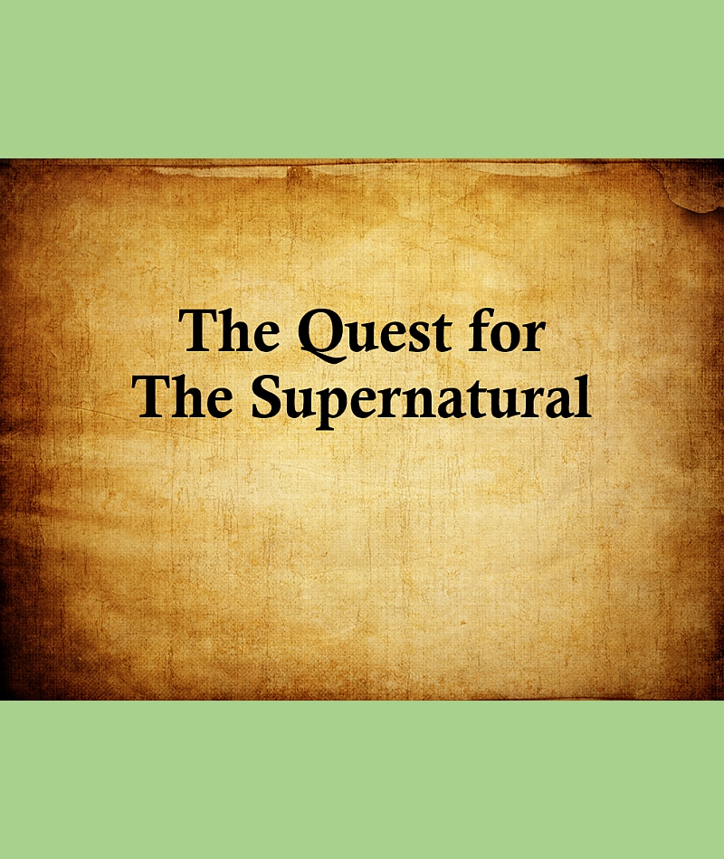 The Quest for the Supernatural